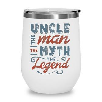 Uncle The Man Myth Legend Fathers Day Gift Mens Wine Tumbler - Seseable
