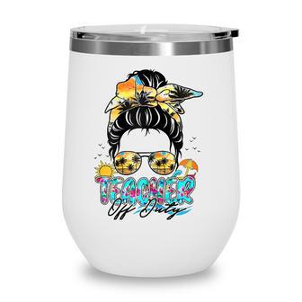 Womens Funny Messy Bun Teacher Off Duty Last Day Of School Wine Tumbler - Seseable