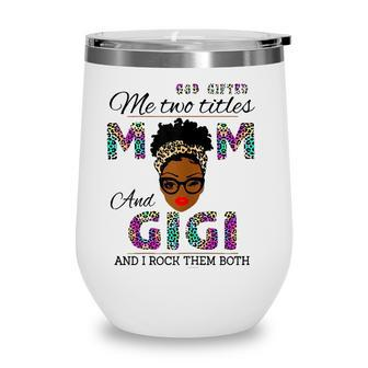 Womens God Gifted Me Two Titles Mom And Gigi And I Rock Them Both Wine Tumbler - Seseable