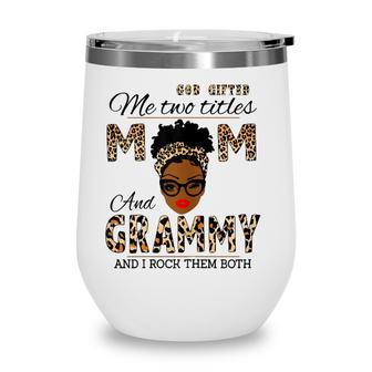 Womens God Gifted Me Two Titles Mom And Grammy And I Rock Them Both Wine Tumbler - Seseable