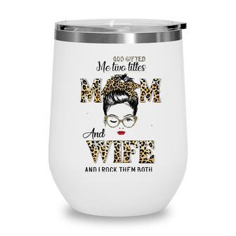 Womens God Gifted Me Two Titles Mom Wife Leopard Wink Woman Wine Tumbler - Seseable