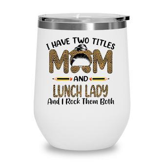 Womens I Have Two Titles Mom & Lunch Lady Floral Mothers Day Wine Tumbler - Seseable