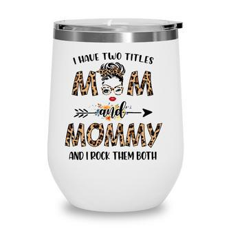 Womens I Have Two Titles Mom And Mommy Leopard Mothers Day Gift Wine Tumbler - Seseable
