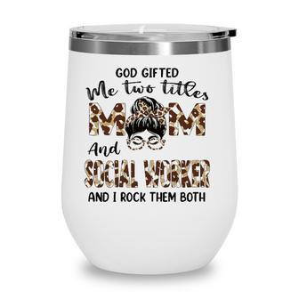 Womens I Have Two Titles Mom And Social Worker Mothers Day Leopard Wine Tumbler - Seseable