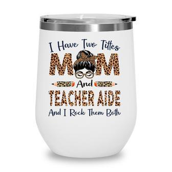 Womens I Have Two Titles Mom & Teacher Aide Mothers Day Leopard Wine Tumbler - Seseable