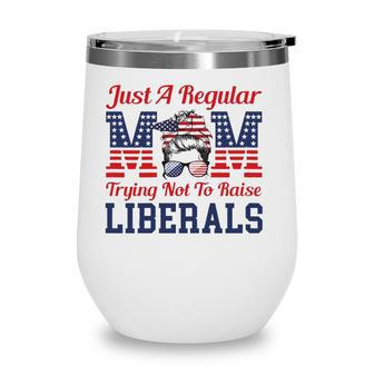Womens Just A Regular Mom Trying Not To Raise Liberals Funny Wine Tumbler - Seseable