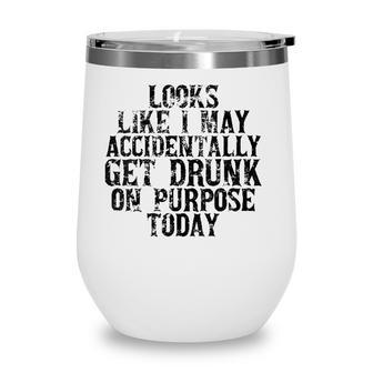 Womens Looks Like I May Accidentally Get Drunk On Purpose Drinking V-Neck Wine Tumbler - Seseable