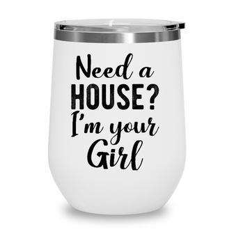 Womens Need A House Im Your Girl Real Estate Agent Wine Tumbler - Seseable