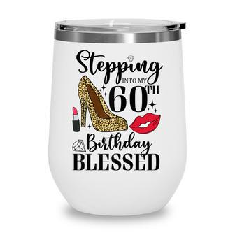 Womens Stepping Into My 60Th Birthday Blessed Womens 60 Years Old Wine Tumbler - Seseable