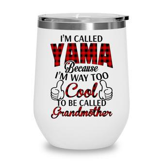 Yama Grandma Gift Im Called Yama Because Im Too Cool To Be Called Grandmother Wine Tumbler - Seseable