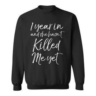 1 Year In And She Hasn't Killed Me Yet 1St Anniversary Sweatshirt - Monsterry AU