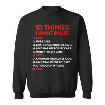10 Things I Want In My Life Cars More Cars Car Guy Sweatshirt - Monsterry