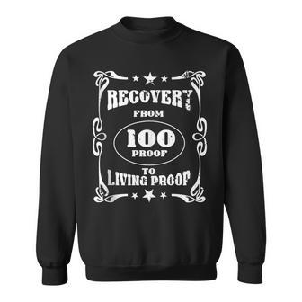 From 100 Proof To Living Proof Proud Alcohol Recovery Sweatshirt - Monsterry AU