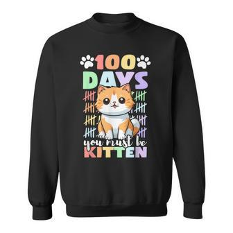 100Th Day Of School Cat You Must Be Kitten Sweatshirt | Mazezy