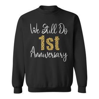 We Still Do 1St Anniversary 1 Year Of Marriage Sweatshirt - Monsterry DE