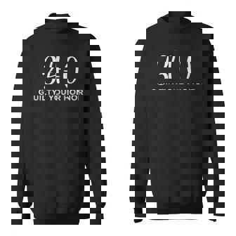 34-0 Guilty Your Honor Guilty Verdict 34 To 0 Felony Counts Sweatshirt - Thegiftio