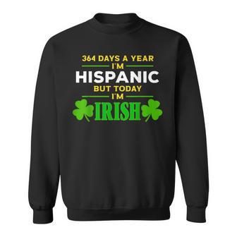 364 Days A Year I'm Hispanic But Yoday I'm Irish Patrick Day Sweatshirt - Monsterry