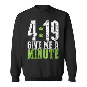 4 19 Give Me A Minute Weed Marijuana 420 Stoner Sweatshirt - Monsterry DE