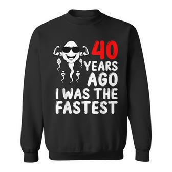 40 Years Ago I Was The Fastest 40Th Birthday Sperm Men Sweatshirt - Seseable