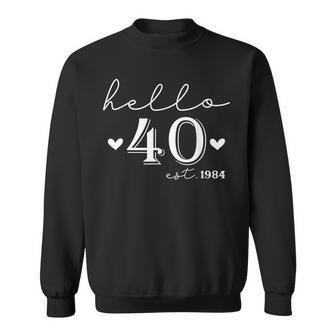 40Th Birthday Hello 40 Years Old Est 1984 Born In 1984 Sweatshirt | Mazezy