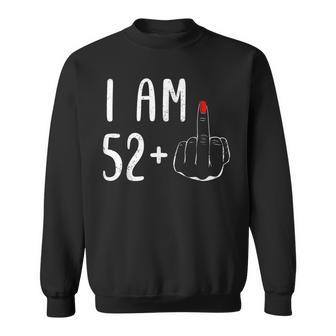 I Am 52 Plus 1 Middle Finger For A 53Th Birthday For Women Sweatshirt - Monsterry CA