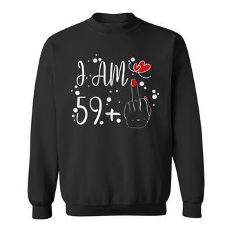I Am 59 Plus 1 Middle Finger For A 60Th Birthday For Women Sweatshirt - Monsterry