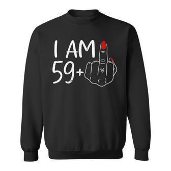 I Am 59 Plus 1 Middle Finger For A 60Th Birthday For Women Sweatshirt - Seseable