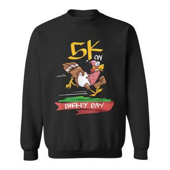 5K On Turkey Day Race Thanksgiving For Turkey Trot Runners Sweatshirt - Monsterry
