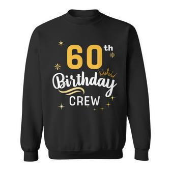 60Th Birthday Crew 60Th Bday Party Squad Friends Crown Sweatshirt - Monsterry