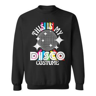 This Is My 70S Costume 70 Styles 70'S Disco 1970S Outfit Sweatshirt - Monsterry