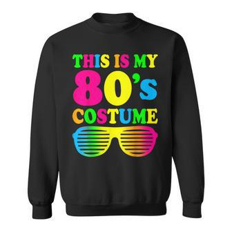 This Is My 80'S Costume Outfit Eighties Retro Party Sweatshirt - Monsterry UK