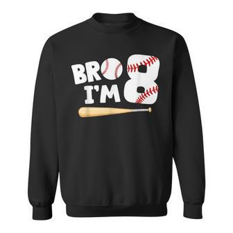 8Th Birthday Boy Bro I'm 8 Year Old Baseball Theme Sweatshirt - Seseable