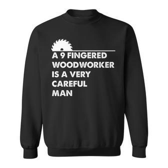 A 9 Fingered Woodworker Is A Very Careful Man Sweatshirt | Mazezy