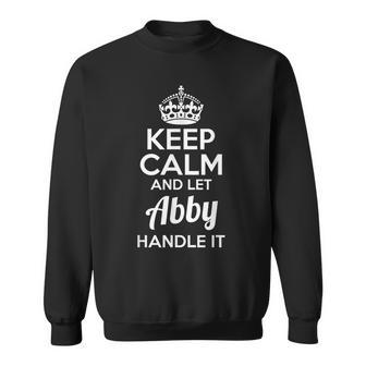 Abby Keep Calm And Let Abby Handle It Sweatshirt - Monsterry