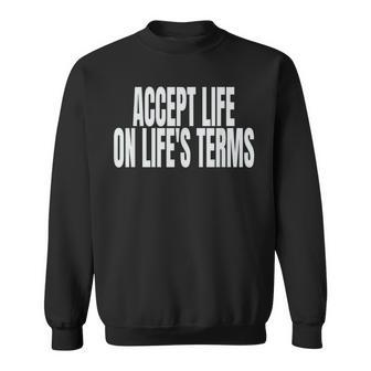 Accept Life On Life's Terms Sweatshirt - Monsterry