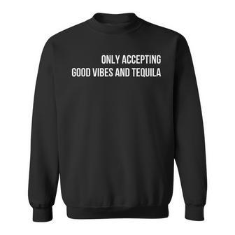 Only Accepting Good Vibes And Tequila Sweatshirt | Seseable UK