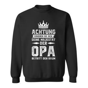 Achtung Erheben Sich Sein Majestät Der Opa Sweatshirt - Seseable