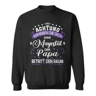 Achtung Seine Majestät Der Papaatertagsgeschenk Spruch Sweatshirt - Geschenkecke