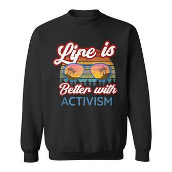 Activists Activist 'Life Is Better With Activism' Sweatshirt - Monsterry DE