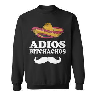 Adios Bitchachos Mexican Meme Bye Bitches Sweatshirt - Monsterry AU