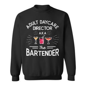 Adult Daycare Director Aka The Bartender Bartending Sweatshirt - Thegiftio UK