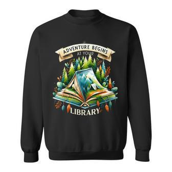 Adventure Begins At Your Library Outdoor Reading Lover Sweatshirt - Monsterry AU