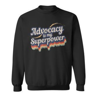 Advocacy Is My Superpower Advocacy Sweatshirt | Mazezy