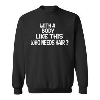 Aging Hairless With A Body Like This Who Needs Hair Gym Sweatshirt | Mazezy