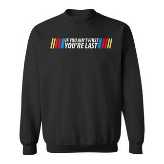 If You Aint First You're Last Racing Lover Drag Racing Sweatshirt - Thegiftio UK