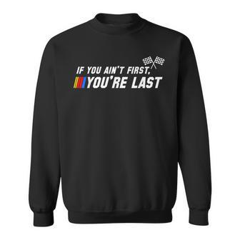 If You Ain't First You're Last Stock Car Racing Sweatshirt - Thegiftio UK
