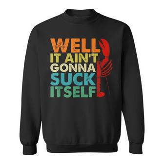 Well It Ain't Gonna Suck Itself Cajun Crawfish Boil Vintage Sweatshirt - Seseable