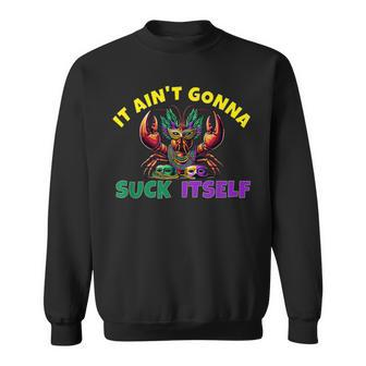 It Aint Gonna Suck Itself Crawfish Mardi Gras Sweatshirt - Monsterry