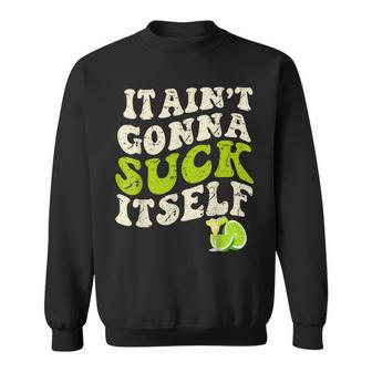 It Aint Gonna Suck Itself Mariachi Cinco De Mayo Lime Sweatshirt - Monsterry UK