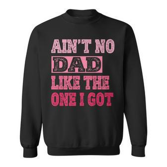 Ain't No Dad Like The One I Got Father's Day Family Sweatshirt - Thegiftio UK
